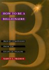 Como Ser Billonario, Estrategias probadas � por los titanes de la riqueza, por Martin Fridson