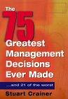 Las 75 mejores decisiones tomadas en Gerencia, �y las 21 peores, por Stuart Crainer