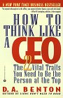 C�mo pensar como un CEO, 22 caracter�sticas vitales necesarias para ser la persona en el tope, por Debra A. Benton