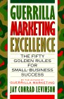 La Excelencia en el Mercadeo de Guerrilla, Las 50 reglas de oro para el �xito de los peque�os negocios, por Jay Conrad Levinson