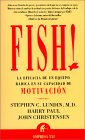 Fish!, Una extraordinaria forma de subir el �nimo y mejorar los resultados, por John Christensen, Stephen Lundin, Harry Paul