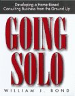 Going Solo, Desarrolle su propio negocio de consultoria desde su casa, por William Bond