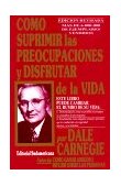 C�mo suprimir las preocupaciones y disfrutar de la vida, , por Dale Carnegie