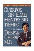 Cuerpos sin edad, mentes sin tiempo, La alternativa cu�ntica al envejecimiento, por Deepak Chopra