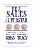 Sea una super-estrella de las ventas, 21 formas de vender m�s, m�s r�pido y m�s f�cil, por Brian Tracy