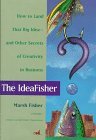 Pescando ideas, C�mo lograr esa gran idea - y otros secretos de la creatividad en los negocios, por Marsh Fisher