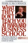 Lo que no ense�an en la Escuela de Negocios de Harvard, y por qu� no pueden ense�ar astucia callejera, por Mark H. McCormack