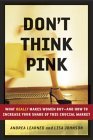 No piense en rosado, Por qu� las mujeres compran y c�mo incrementar nuestra participaci�n en este mercado crucial, por Lisa Johnson y Andrea Learned