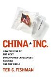 China Inc., Cómo el auge de la próxima superpotencia será un desafío para Estados Unidos y el mundo, por Ted C. Fishman