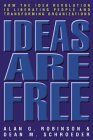 Las ideas son gratuitas, C�mo la Revoluci�n de la Idea est� liberando a la gente y transformando las organizaciones, por Alan G. Robinson y Dean M. Schroeder
