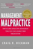 Mala praxis gerencial, C�mo evitar las pr�cticas que inhabilitan a la organizaci�n, por Craig Hickman