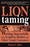 Domando leones, Trabajando exitosamente con l�deres, jefes y otros clientes dif�ciles, por Steven L. Katz