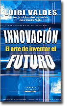 Innovaci�n, El arte de inventar el futuro, por Luigi Valdes