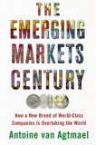 El siglo de los mercados emergentes, C�mo una nueva casta de compa��as de clase mundial se est� apoderando del mundo, por Antoine van Agtmael