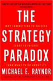 La paradoja de la estrategia, Por qué comprometerse con el éxito conlleva al fracaso (y qué hacer al respecto), por Michael Raynor