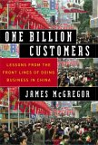 Mil millones de clientes, Lecciones de la primera l�nea sobre c�mo hacer negocios en China, por James McGregor