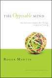La mente oponible, C�mo los l�deres exitosos triunfan mediante el pensamiento integrador, por Roger L. Martin