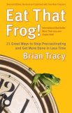 �C�mete esa rana!, 21 modos de dejar de procrastinar y de hacer m�s en menos tiempo, por Brian Tracy