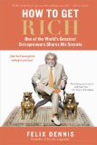 C�mo hacerse rico, Uno de los grandes emprendedores del mundo comparte sus secretos, por Felix Dennis