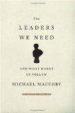Los l�deres que necesitamos, Y qu� nos lleva a seguirlos, por Michael Maccoby