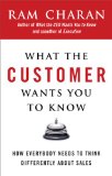 Lo que el cliente quiere que usted sepa, Por qu� todo el mundo debe ver las ventas a su manera, por Ram Charan