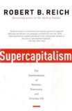 Supercapitalismo, La transformaci�n de los negocios, la democracia y la vida diaria, por Robert Reich