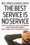 El mejor servicio es no prestar ning�n servicio, C�mo liberar al cliente del servicio al cliente, mantenerlo feliz y controlar los costos, por Bill Price, David Jaffe