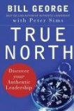 El verdadero norte, Descubra su aut�ntico liderazgo, por Bill George, Peter Sims, David Gergen