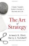El arte de la estrategia, Una gu�a de teor�a de juegos para lograr el �xito en los negocios y en la vida, por Avinash Dixit, Barry Nalebuff