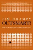�Outsmart!, C�mo hacer lo que no puede hacer la competencia, por James Champy