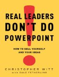 Los verdaderos l�deres no usan Power Point, C�mo promocionarnos a nosotros mismos y c�mo promocionar nuestras ideas, por Christopher Witt, Dale Fetherling