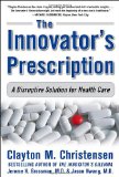El remedio del innovador, Una soluci�n para el sistema de salud, por Clayton Christensen, Jerome H. Grossman, Jason Hwang