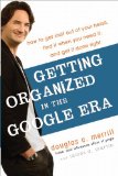 Organizarse en la era Google, C�mo vaciar nuestra mente, conseguir lo que necesitamos y hacer las cosas bien, por Douglas Merrill, James Martin