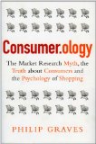 Consumidorolog�a, El mito del estudio de mercado, la verdad sobre los consumidores y la psicolog�a de las compras, por Philip  Graves