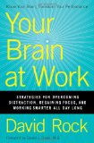 Su cerebro en el trabajo, Estrategias para evitar distracciones, recuperar el enfoque y trabajar mejor todo el d�a, por David Rock